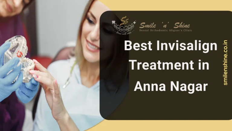 Best Invisalign Treatment in Anna Nagar
